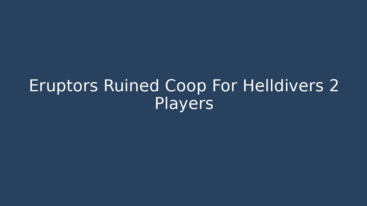 Eruptors Ruined Coop For Helldivers 2 Players - The Family Holidays