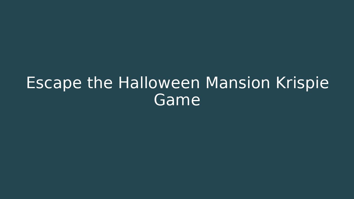 Escape the Halloween Mansion Krispie Game - The Family Holidays