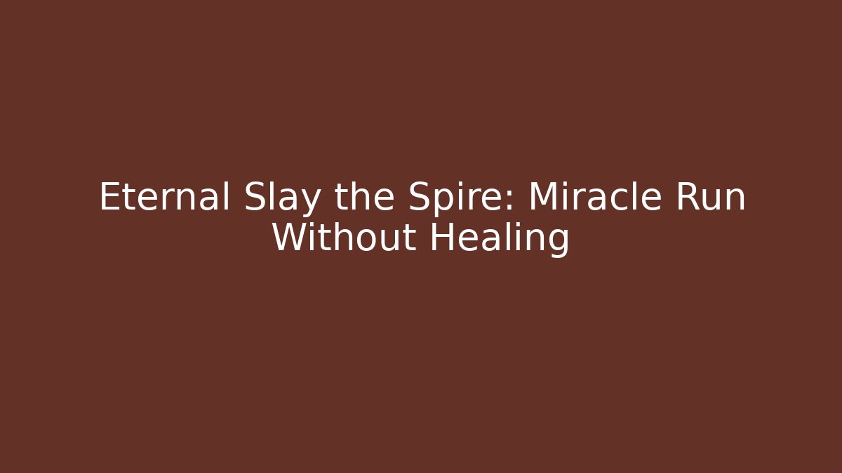 Eternal Slay the Spire: Miracle Run Without Healing