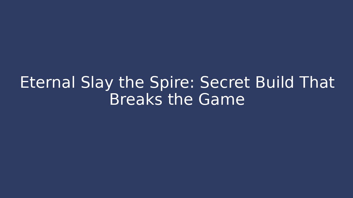 Eternal Slay the Spire: Secret Build That Breaks the Game
