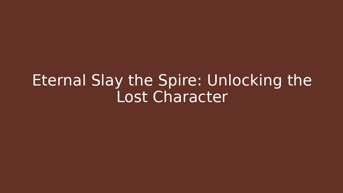 Eternal Slay the Spire: Unlocking the Lost Character