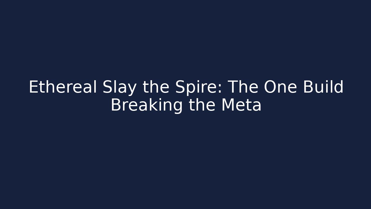 Ethereal Slay the Spire: The One Build Breaking the Meta