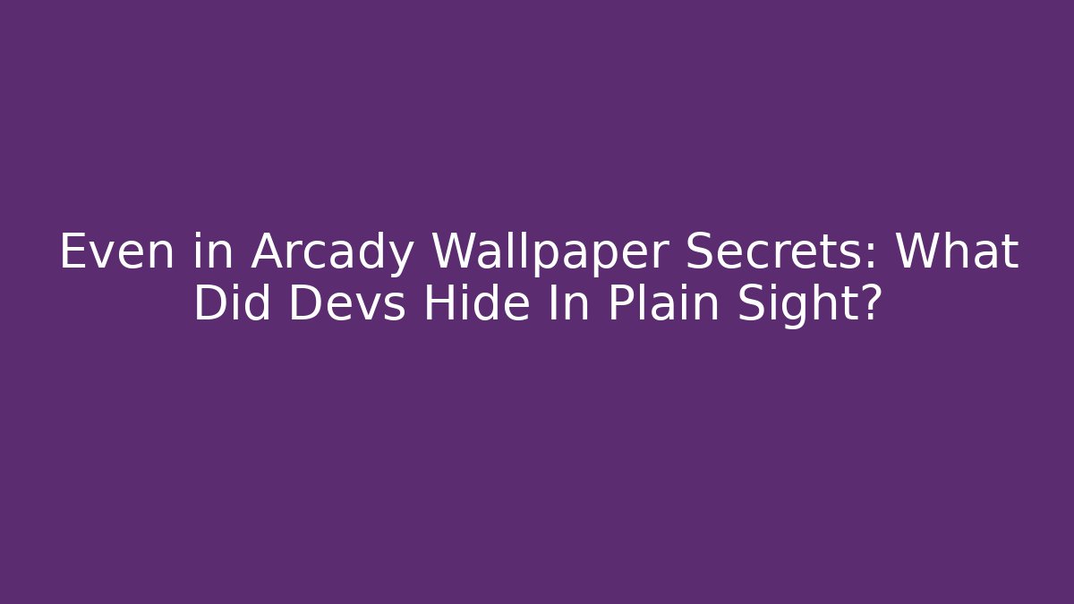 Even in Arcady Wallpaper Secrets: What Did Devs Hide In Plain Sight?