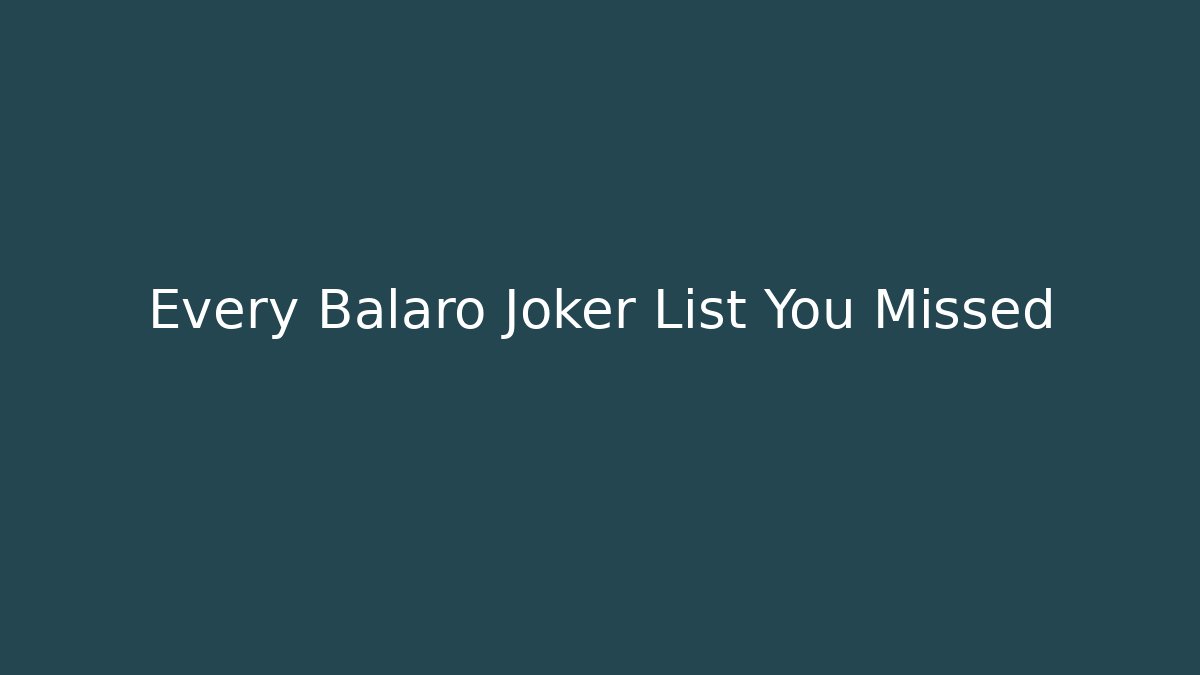 Every Balaro Joker List You Missed