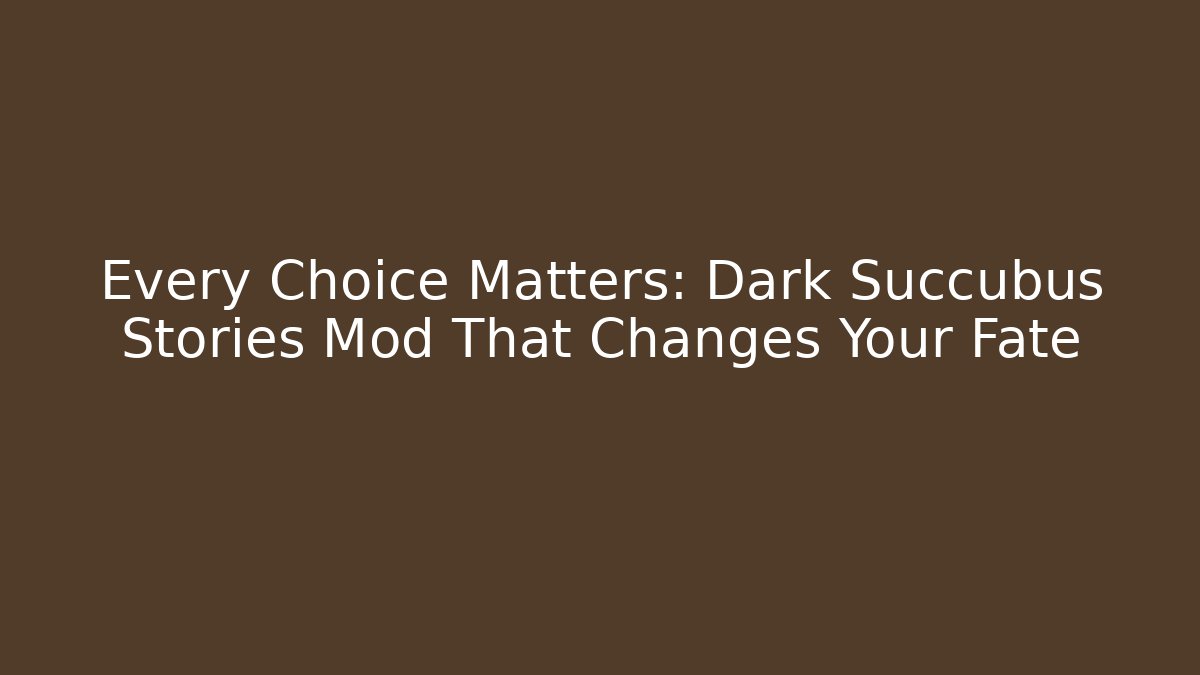 Every Choice Matters: Dark Succubus Stories Mod That Changes Your Fate - The Family Holidays