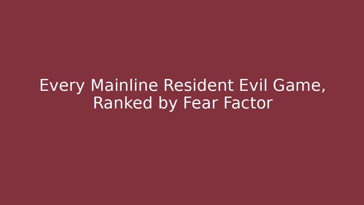 Every Mainline Resident Evil Game, Ranked by Fear Factor