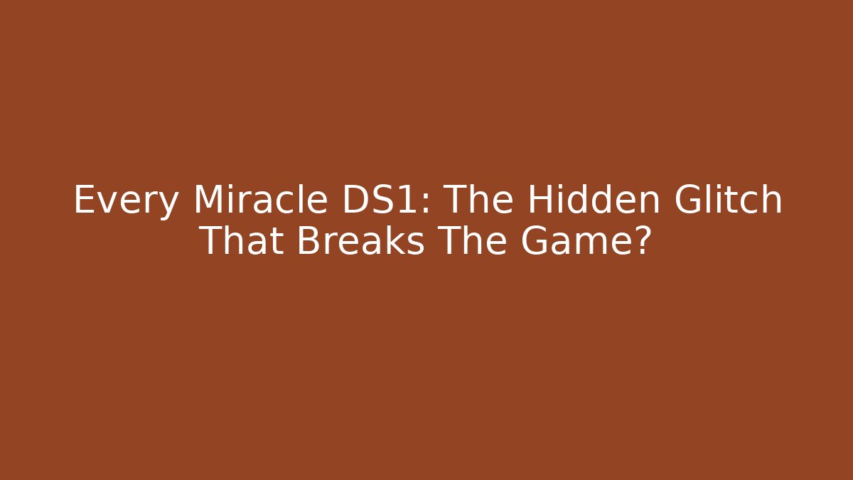 Every Miracle DS1: The Hidden Glitch That Breaks The Game?