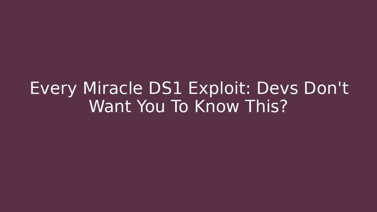 Every Miracle DS1 Exploit: Devs Don’t Want You To Know This?