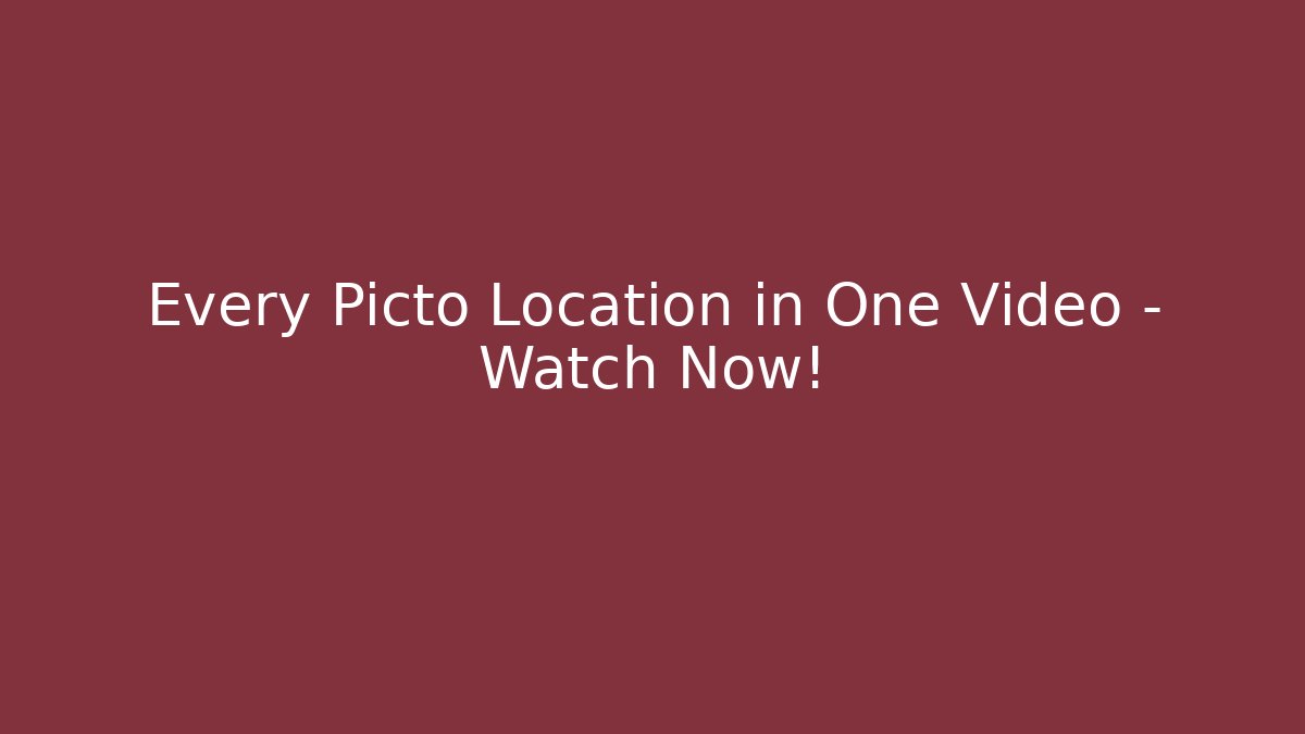 Every Picto Location in One Video – Watch Now!