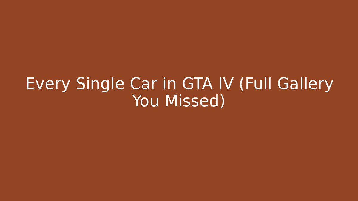 Every Single Car in GTA IV (Full Gallery You Missed)