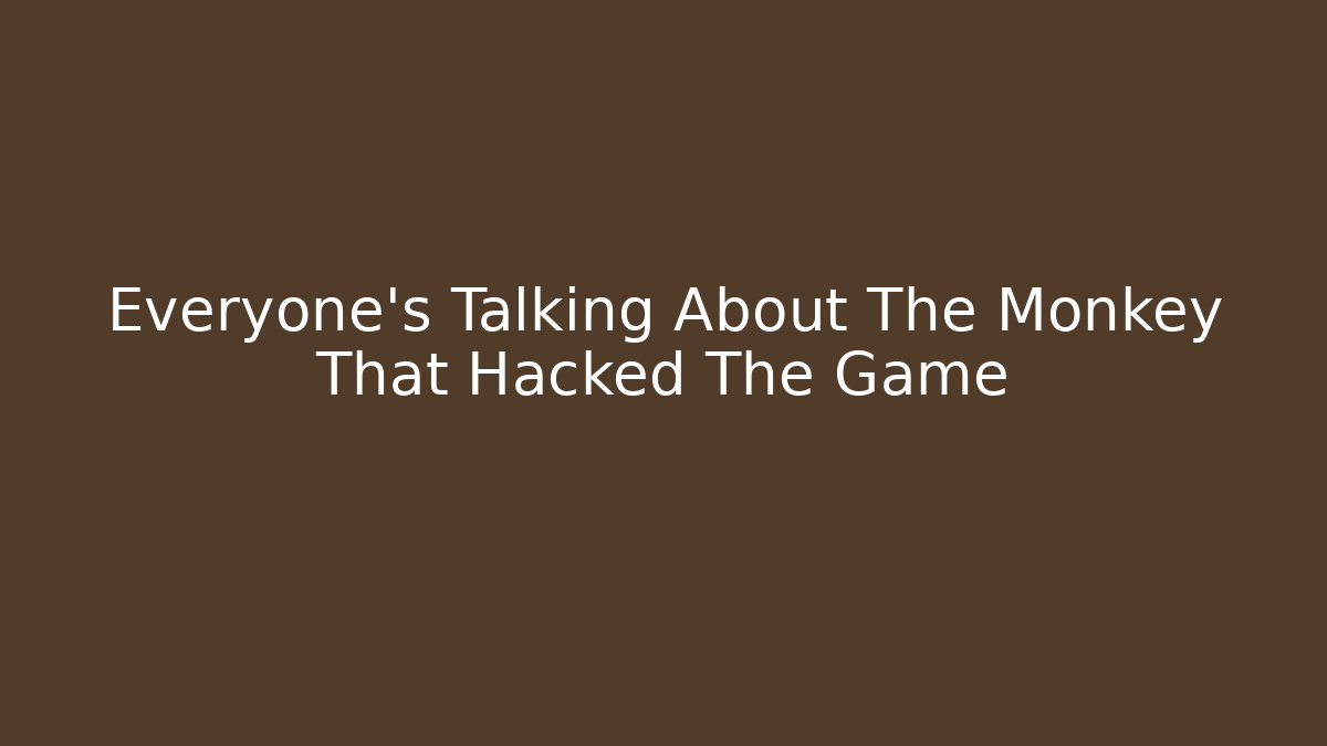 Everyone's Talking About The Monkey That Hacked The Game