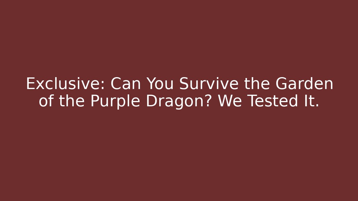 Exclusive: Can You Survive the Garden of the Purple Dragon? We Tested It.