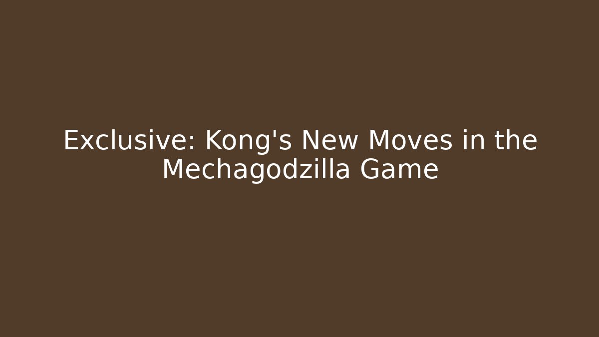 Exclusive: Kong's New Moves in the Mechagodzilla Game