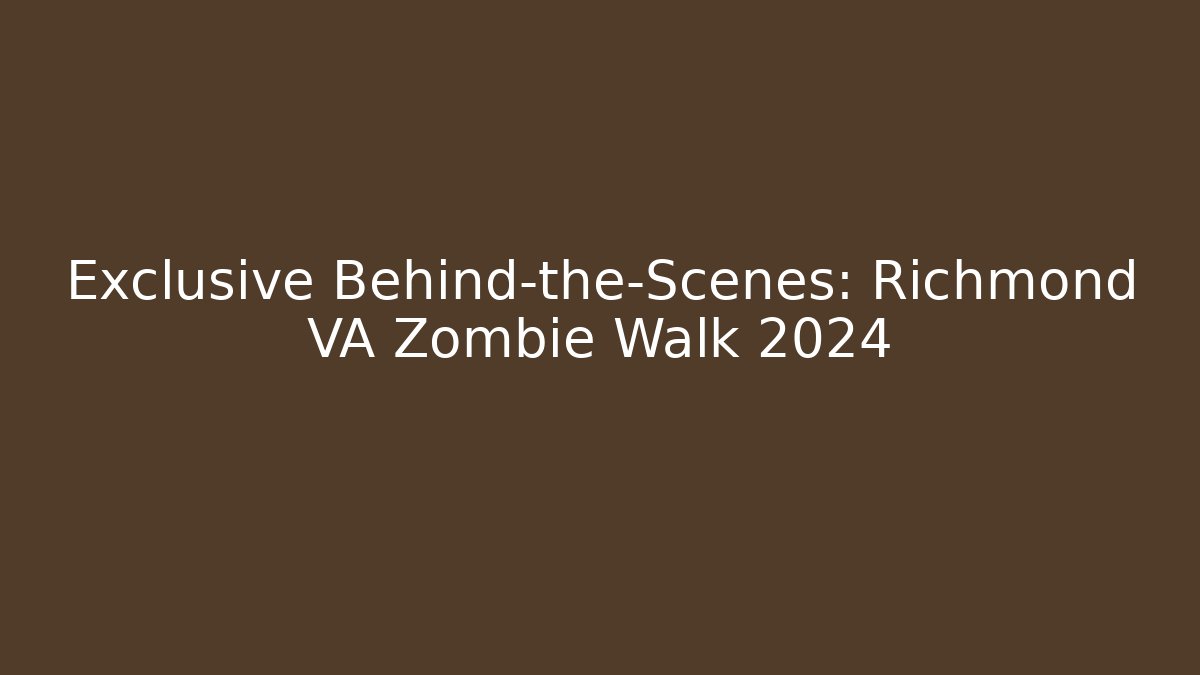 Exclusive Behind-the-Scenes: Richmond VA Zombie Walk 2024