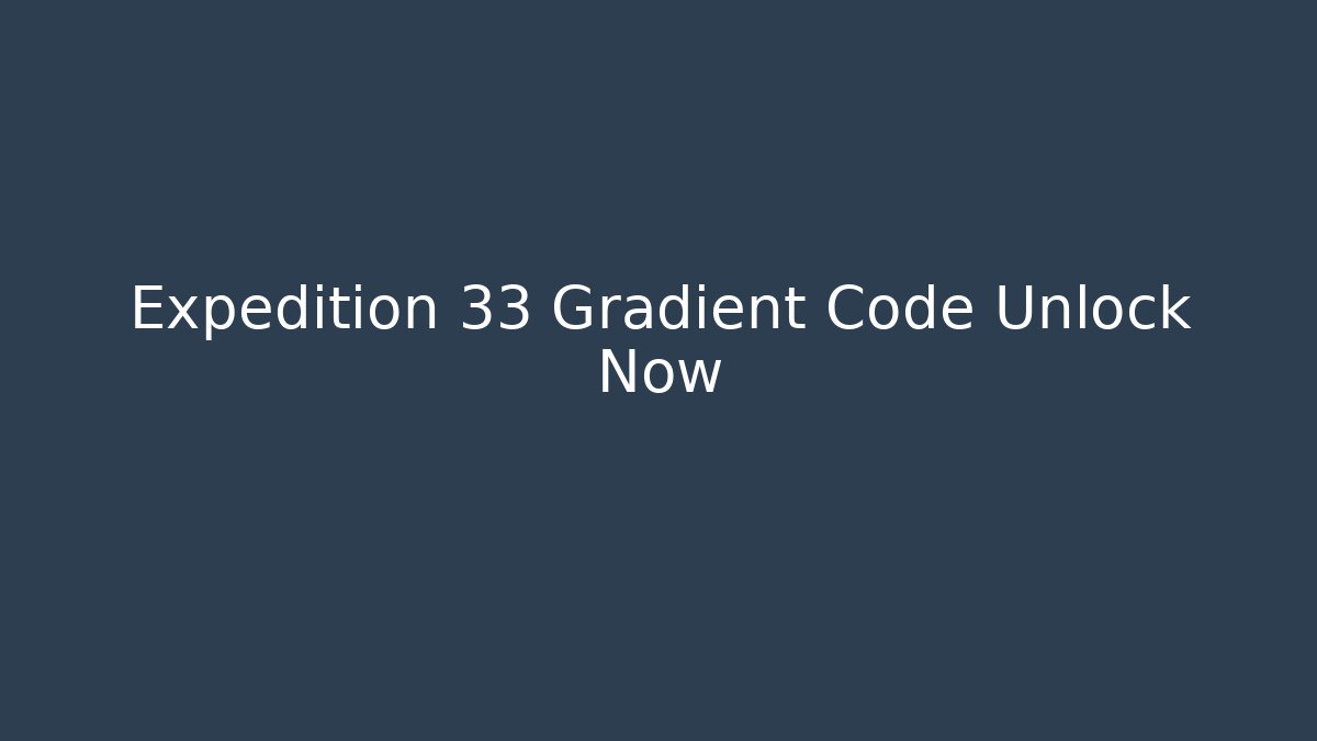 Expedition 33 Gradient Code Unlock Now