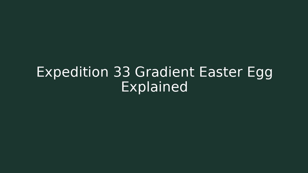 Expedition 33 Gradient Easter Egg Explained