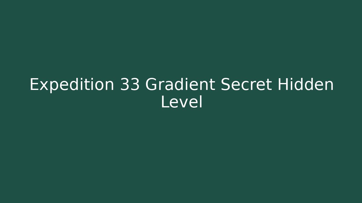 Expedition 33 Gradient Secret Hidden Level