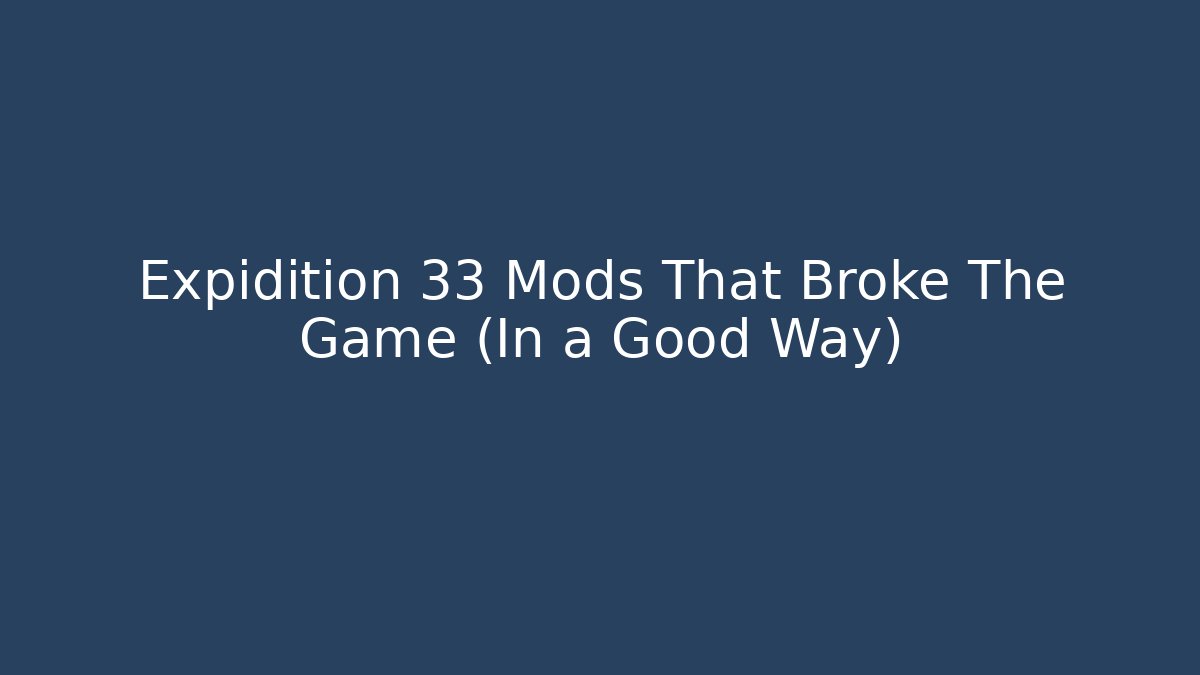 Expidition 33 Mods That Broke The Game (In a Good Way)