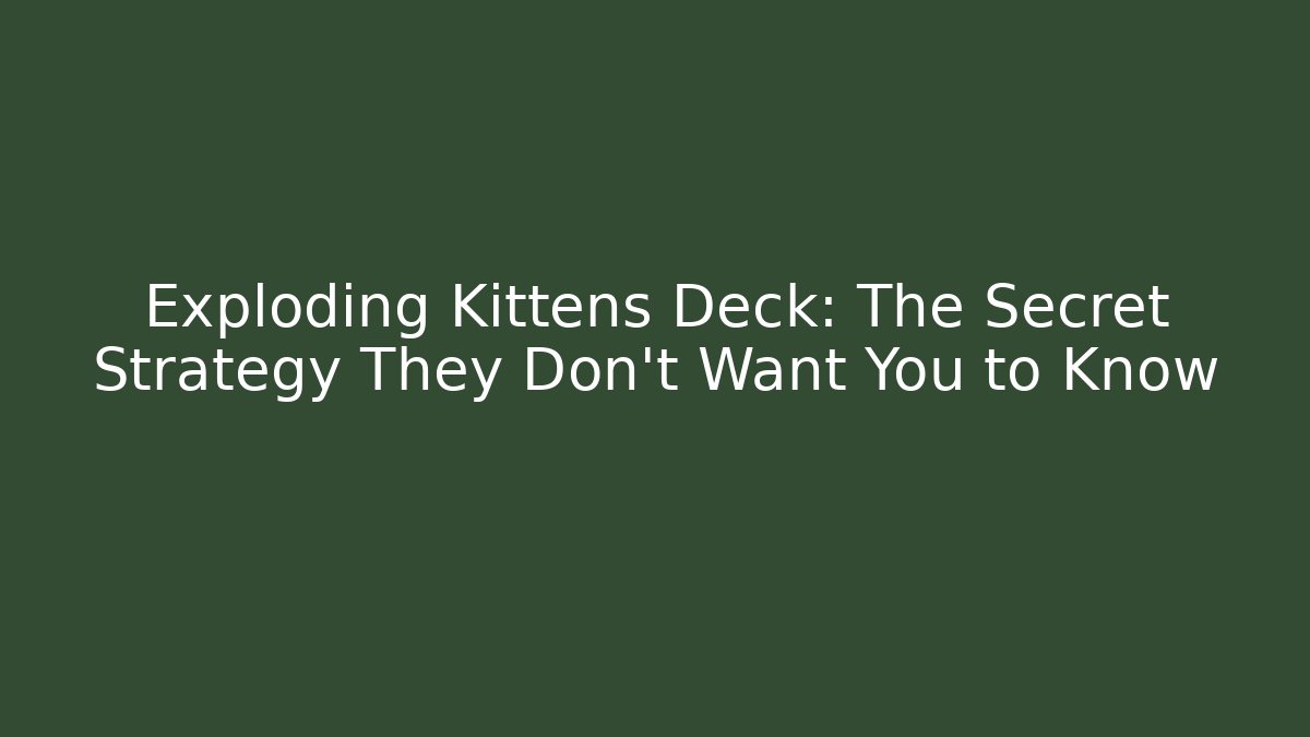 Exploding Kittens Deck: The Secret Strategy They Don't Want You to Know