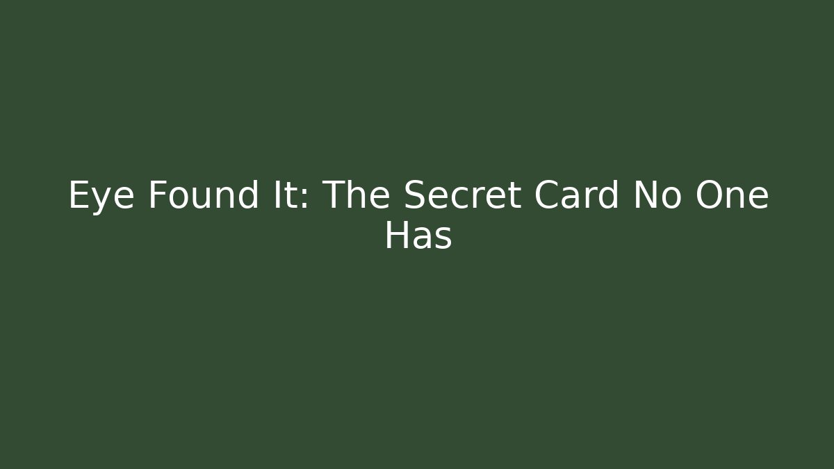 Eye Found It: The Secret Card No One Has