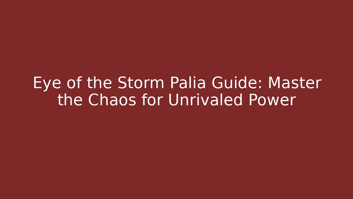 Eye of the Storm Palia Guide: Master the Chaos for Unrivaled Power