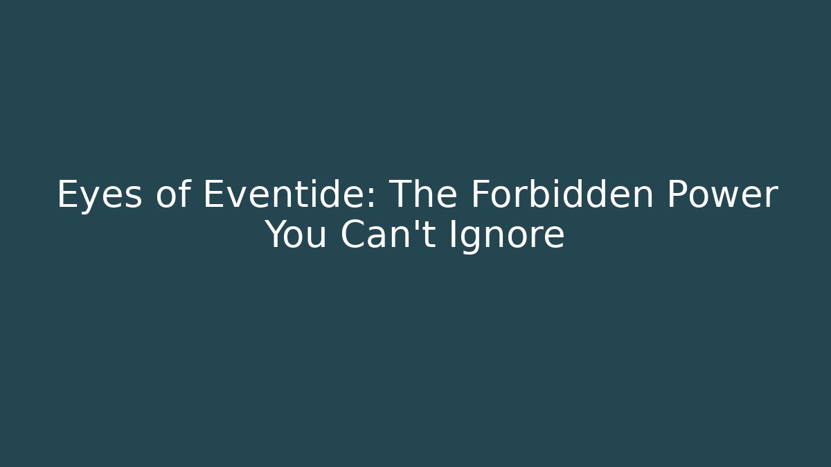 Eyes of Eventide: The Forbidden Power You Can't Ignore