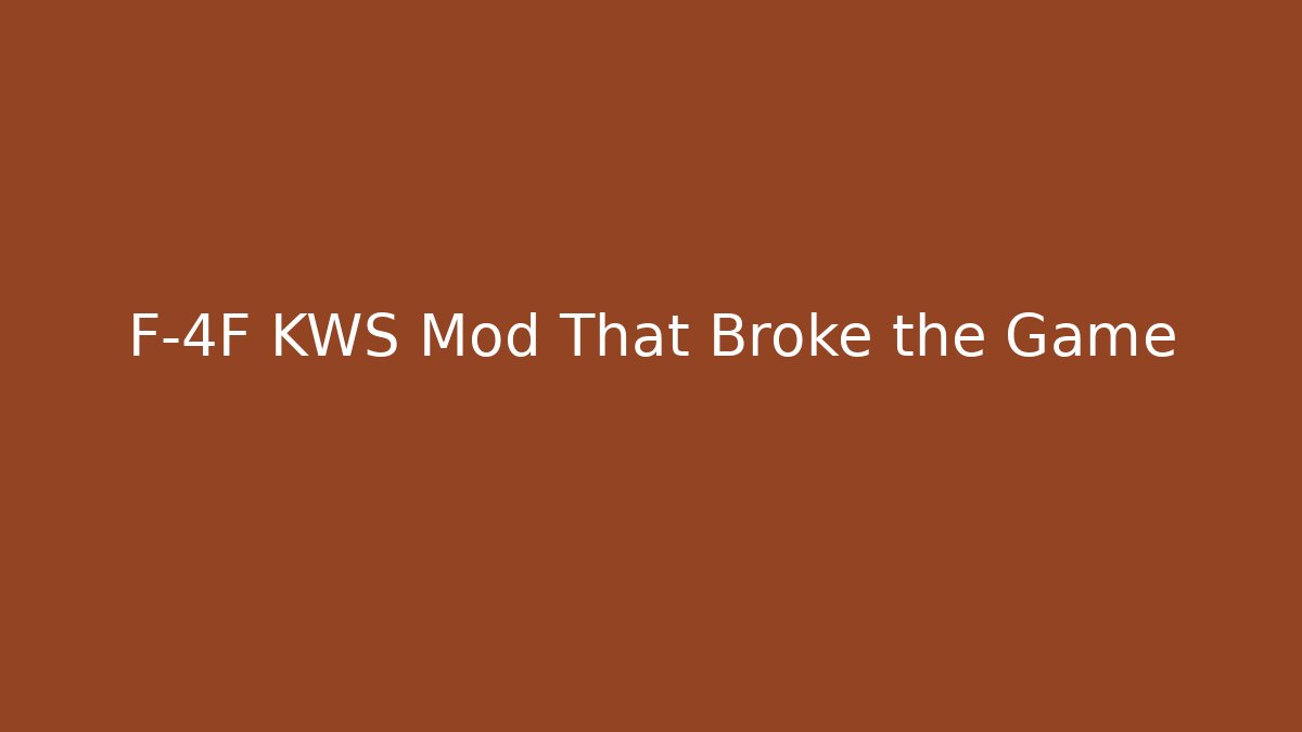 F-4F KWS Mod That Broke the Game