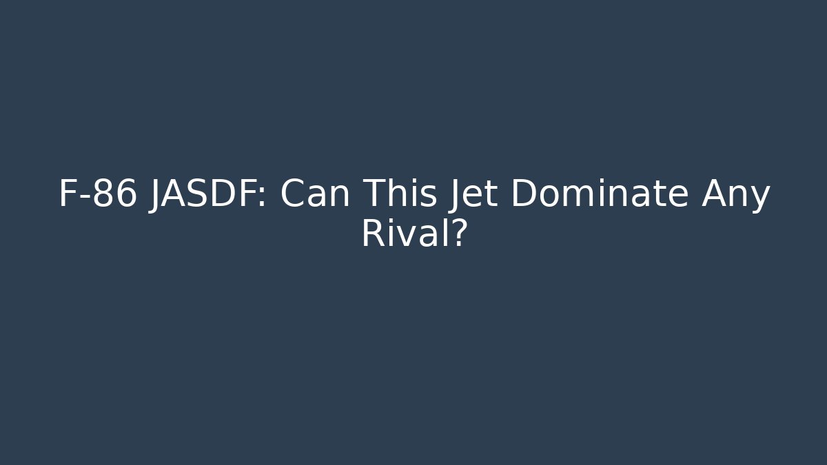 F-86 JASDF: Can This Jet Dominate Any Rival?