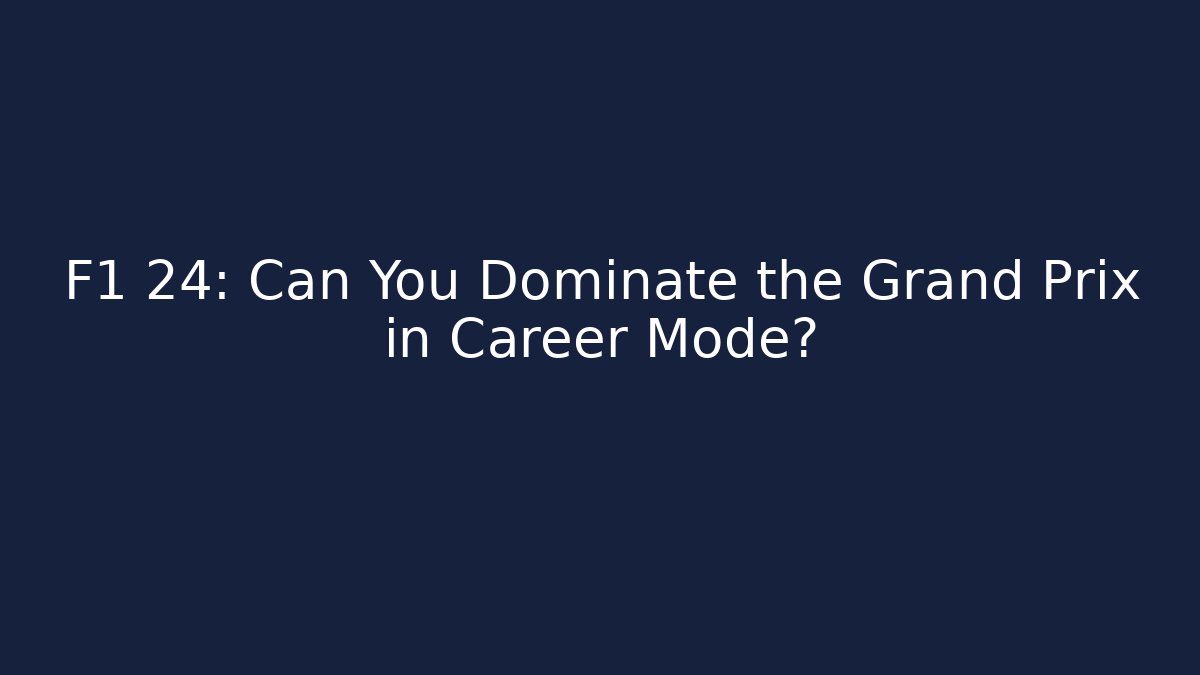 F1 24: Can You Dominate the Grand Prix in Career Mode?