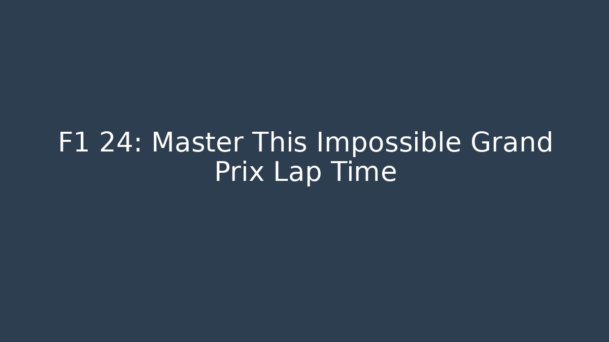 F1 24: Master This Impossible Grand Prix Lap Time