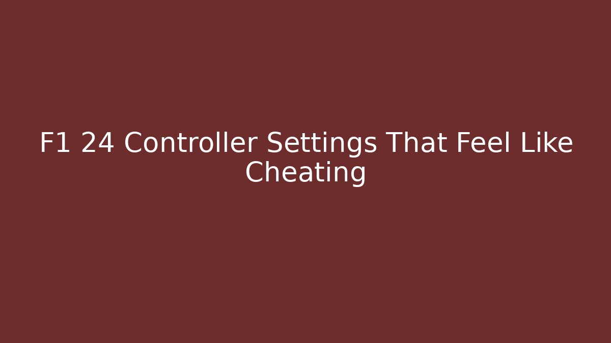 F1 24 Controller Settings That Feel Like Cheating