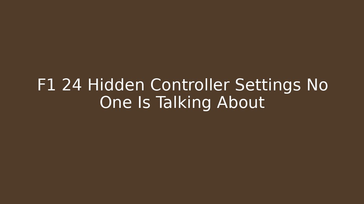 F1 24 Hidden Controller Settings No One Is Talking About