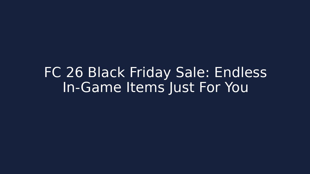 FC 26 Black Friday Sale: Endless In-Game Items Just For You