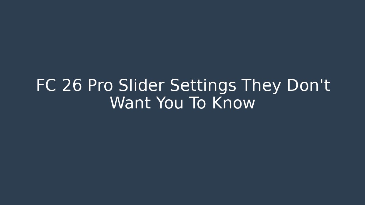 FC 26 Pro Slider Settings They Don't Want You To Know
