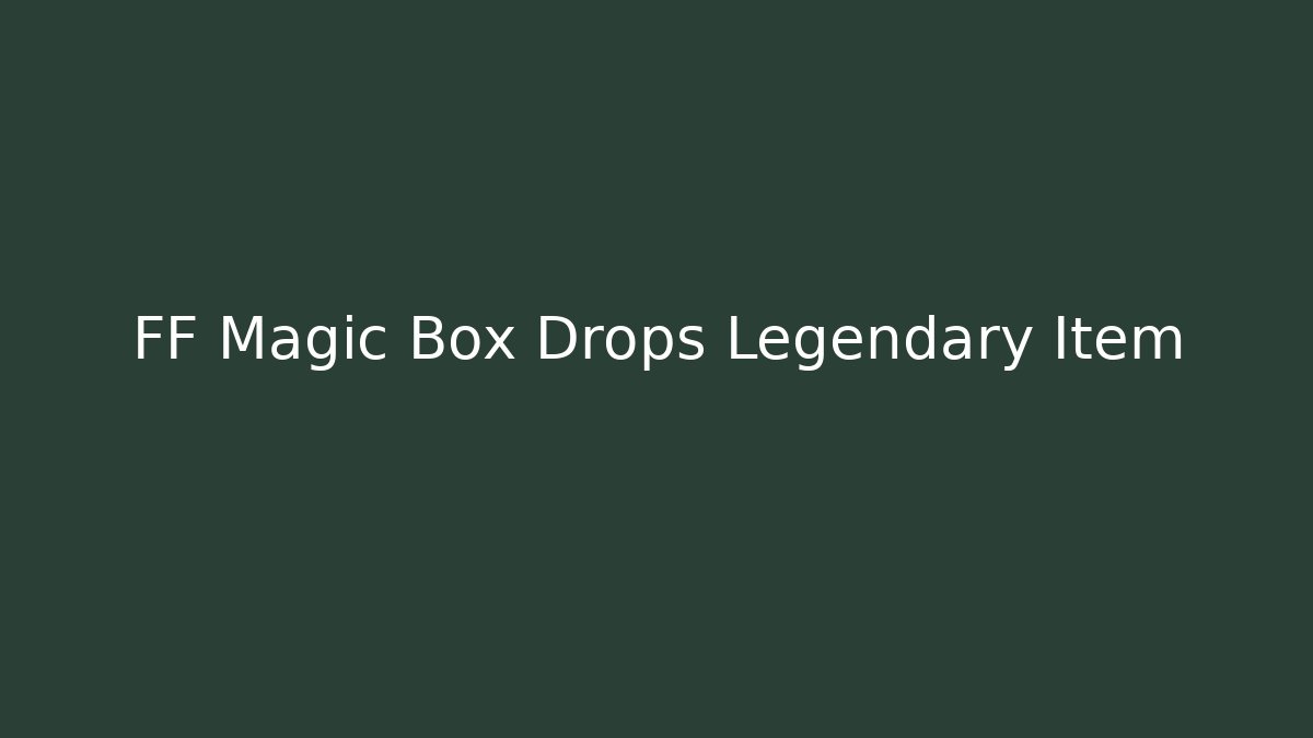 FF Magic Box Drops Legendary Item