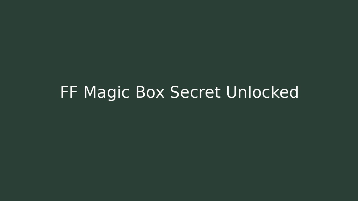 FF Magic Box Secret Unlocked