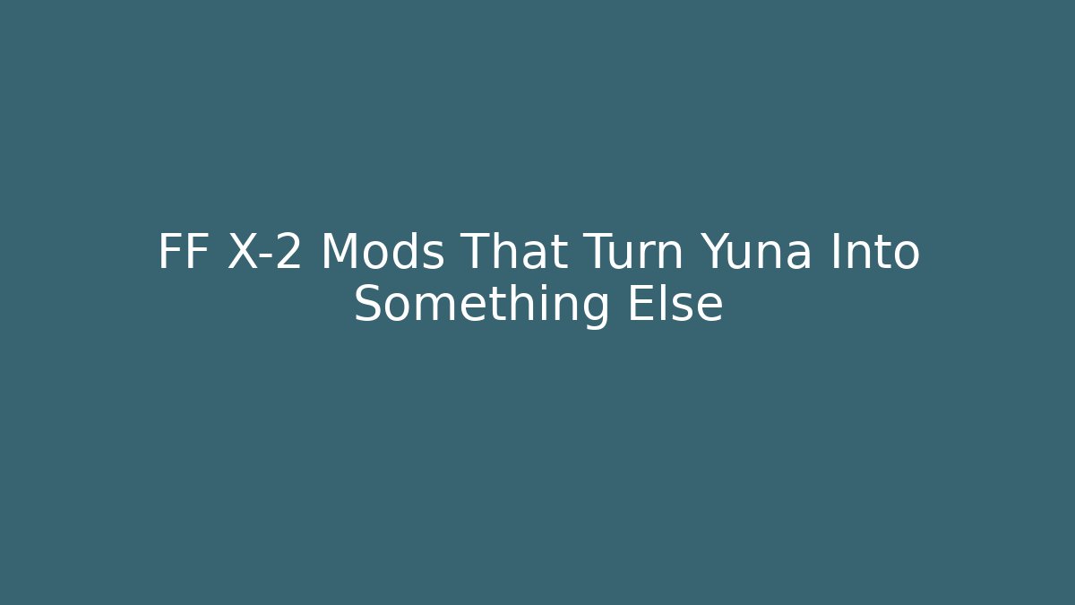 FF X-2 Mods That Turn Yuna Into Something Else