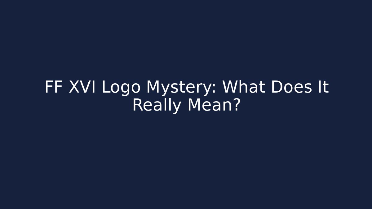 FF XVI Logo Mystery: What Does It Really Mean?