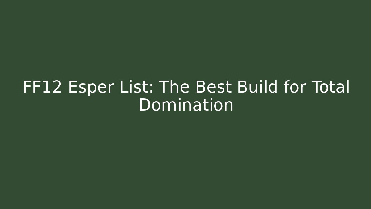 FF12 Esper List: The Best Build for Total Domination