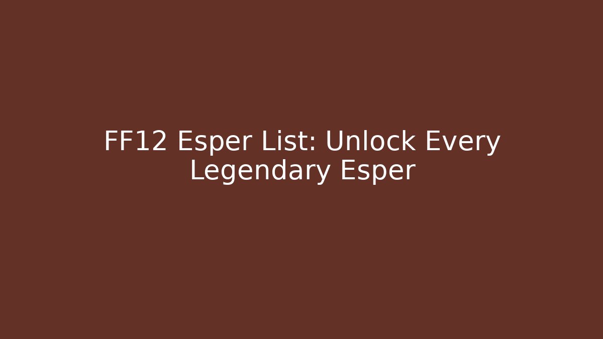 FF12 Esper List: Unlock Every Legendary Esper