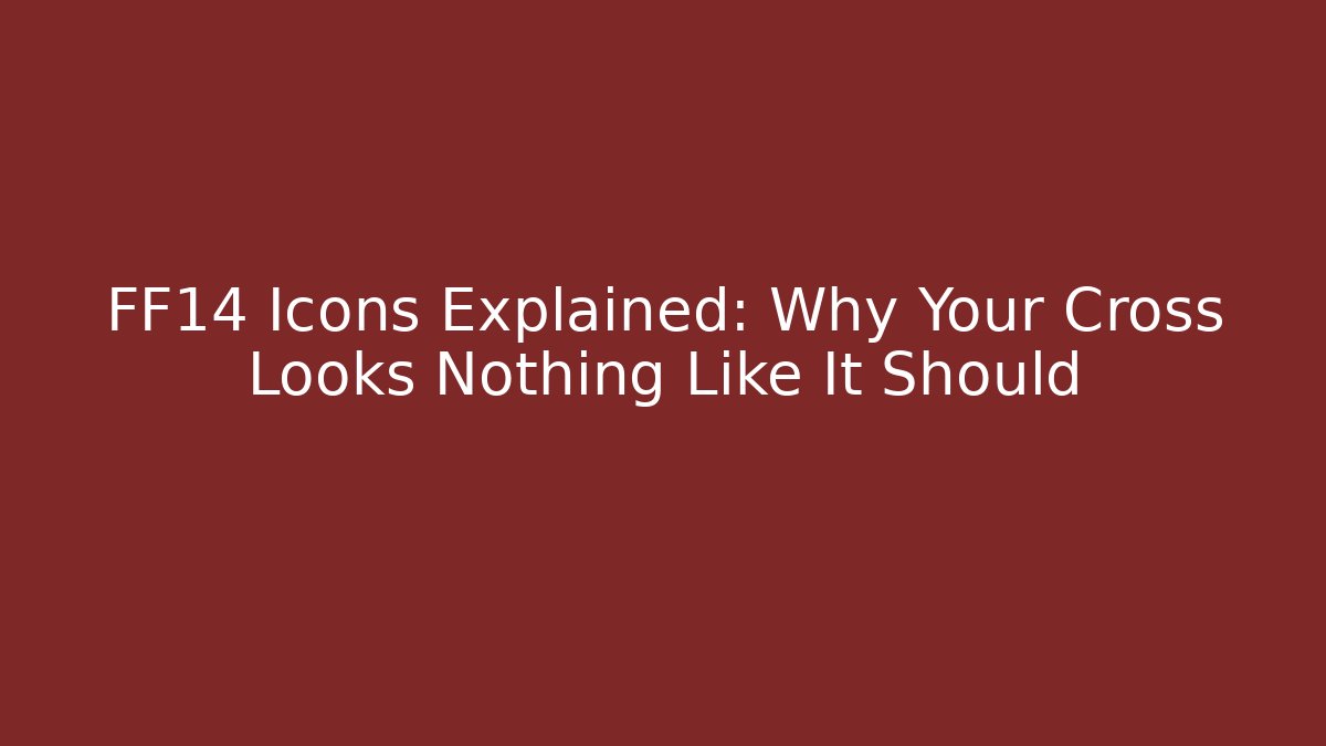 FF14 Icons Explained: Why Your Cross Looks Nothing Like It Should