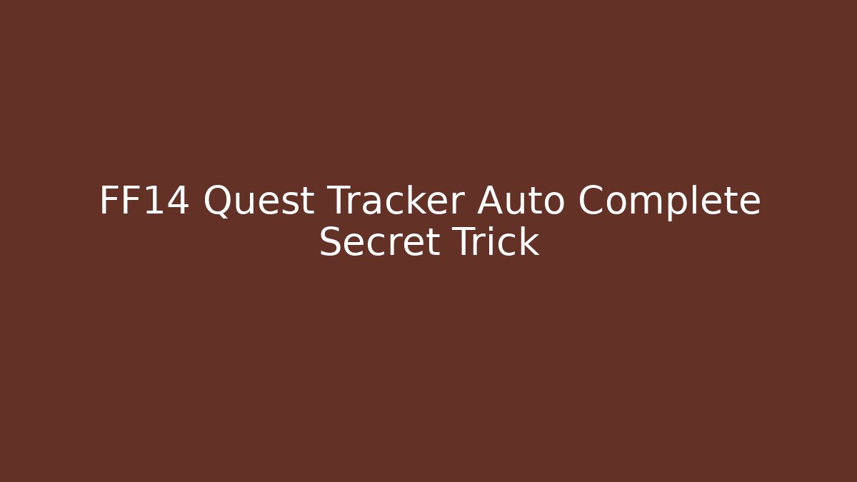 FF14 Quest Tracker Auto Complete Secret Trick