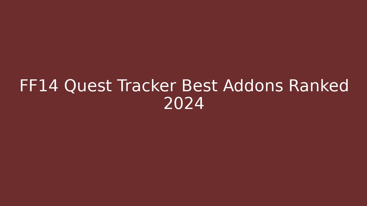 FF14 Quest Tracker Best Addons Ranked 2024 - The Family Holidays