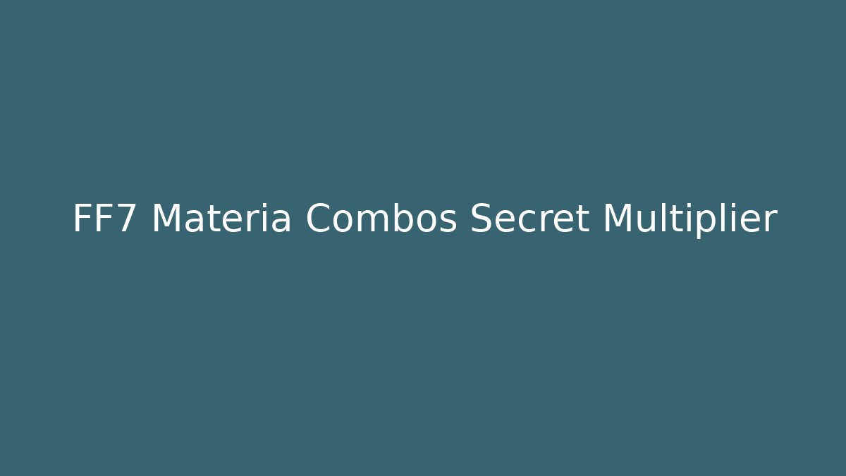 FF7 Materia Combos Secret Multiplier