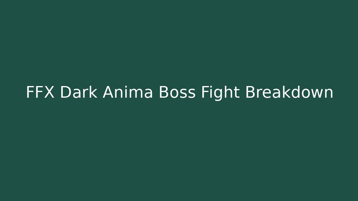 FFX Dark Anima Boss Fight Breakdown
