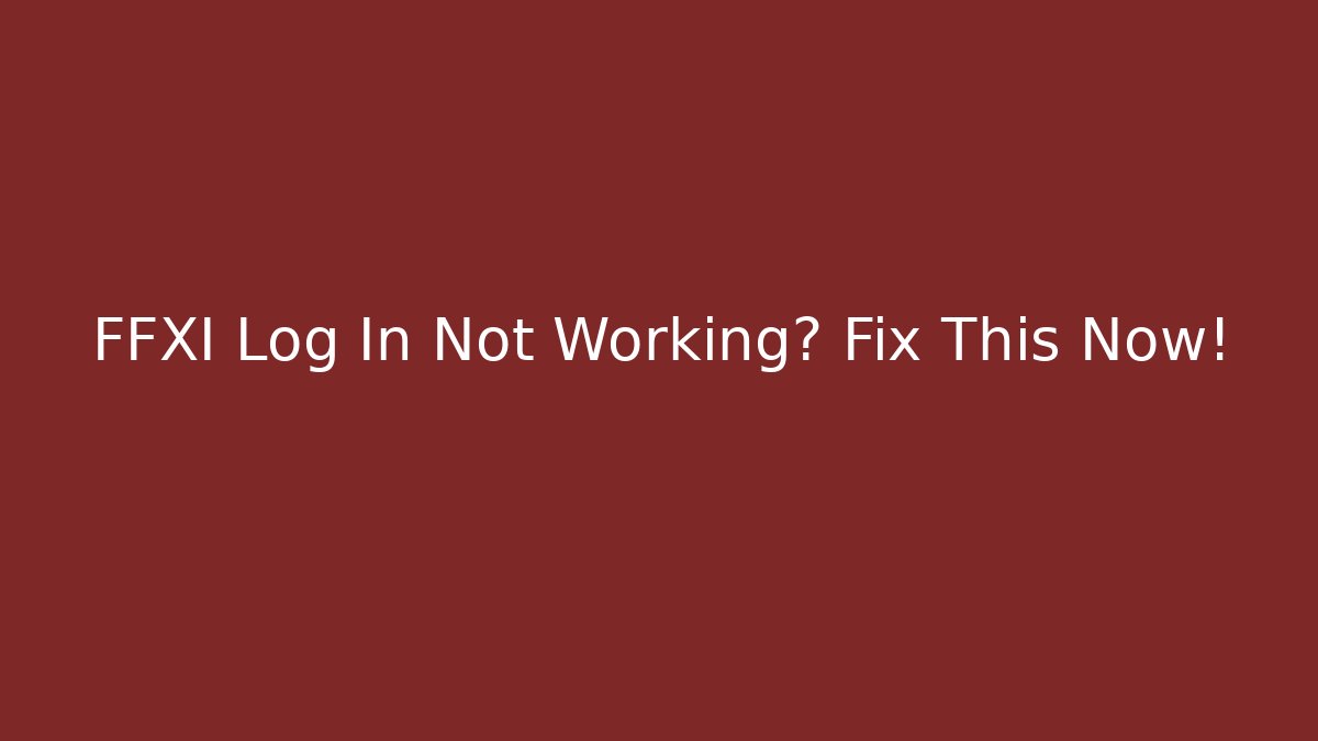 FFXI Log In Not Working? Fix This Now!