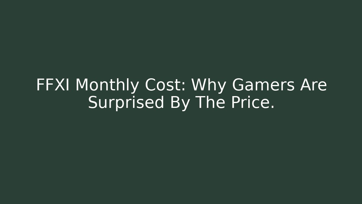 FFXI Monthly Cost: Why Gamers Are Surprised By The Price.