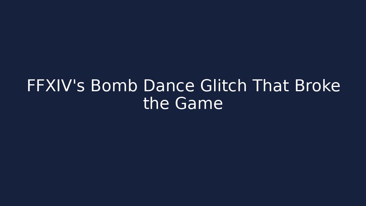 FFXIV's Bomb Dance Glitch That Broke the Game