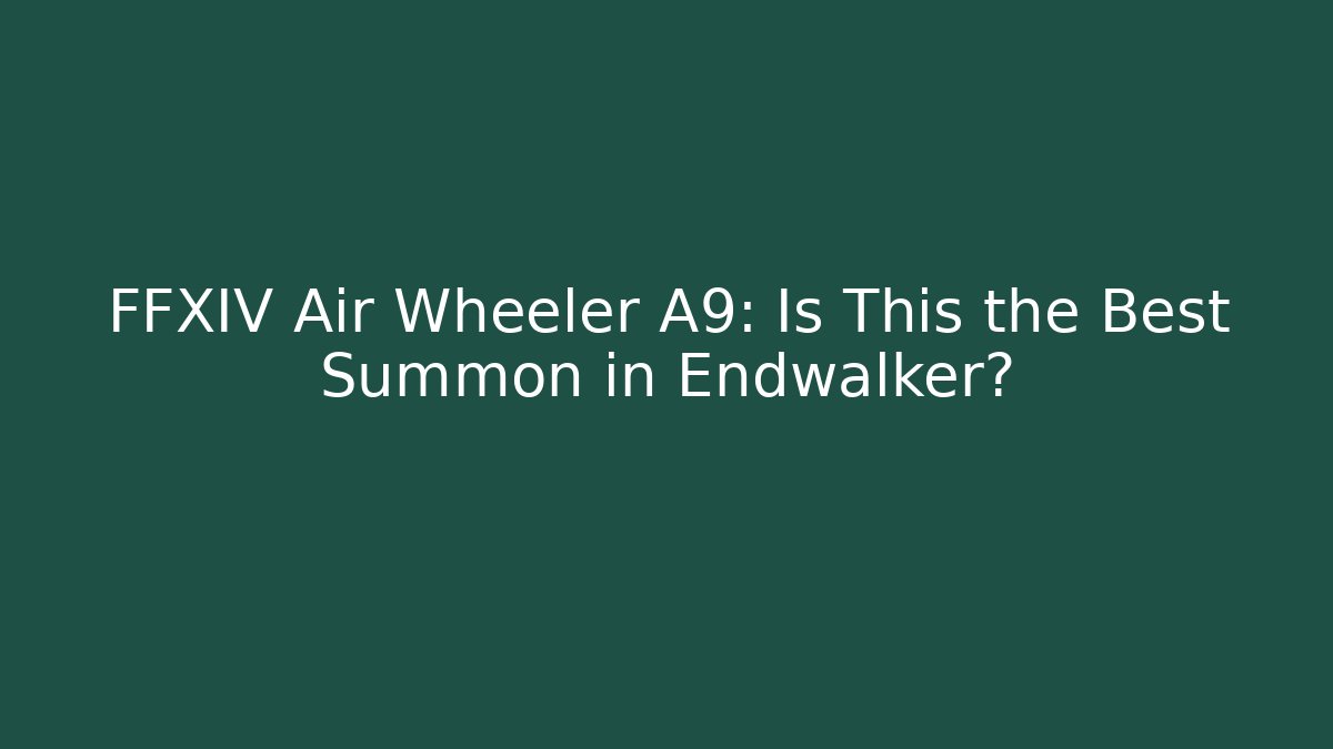 FFXIV Air Wheeler A9: Is This the Best Summon in Endwalker?