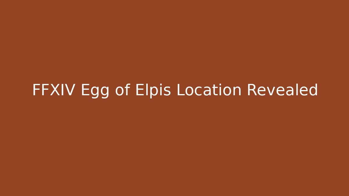FFXIV Egg of Elpis Location Revealed